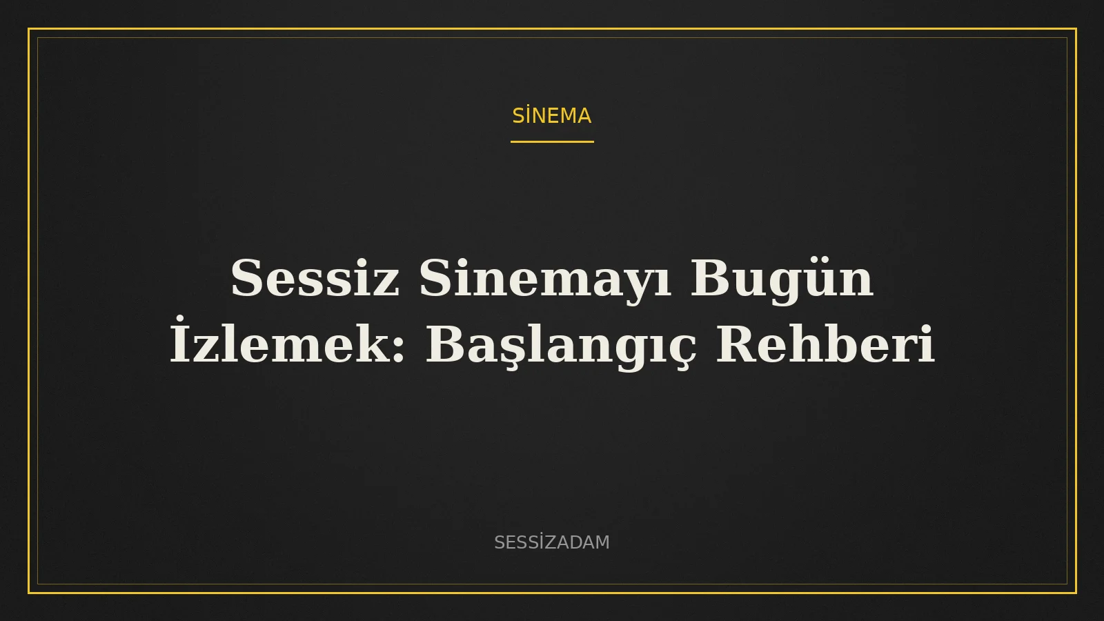 Sessiz Sinemayı Bugün İzlemek: Başlangıç Rehberi