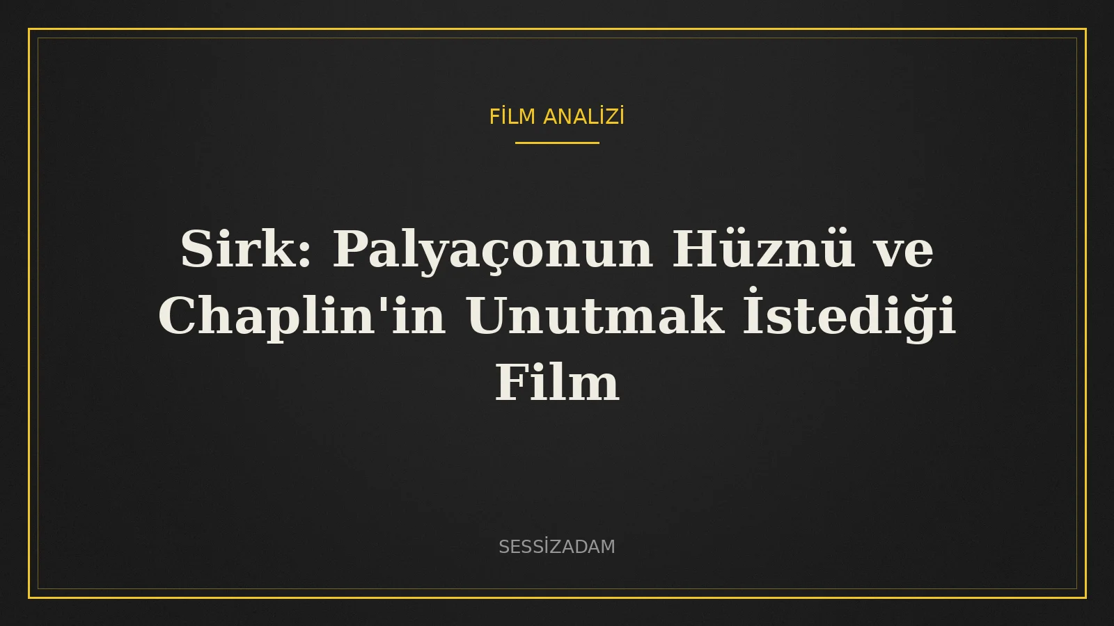 Sirk: Palyaçonun Hüznü ve Chaplin'in Unutmak İstediği Film