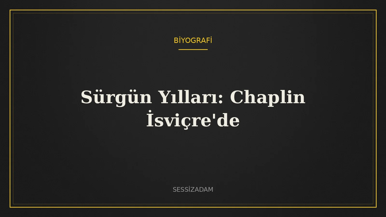 Sürgün Yılları: Chaplin İsviçre'de